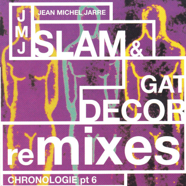 jean-michel-jarre*-–-chronologie-part-6-(slam-&-gat-decor-remixes)