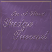 fudge-tunnel-–-in-a-word