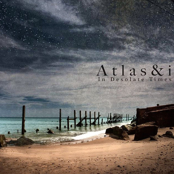 atlas&i-–-in-desolate-times