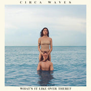 circa-waves-–-whats-it-like-over-there?