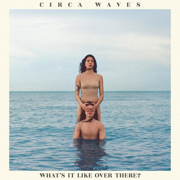 circa-waves-–-whats-it-like-over-there?