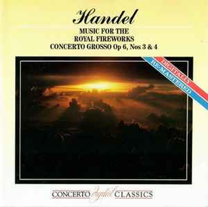music-for-the-royal-fireworks---concerto-grosso-op-6,-nos-3-&-4