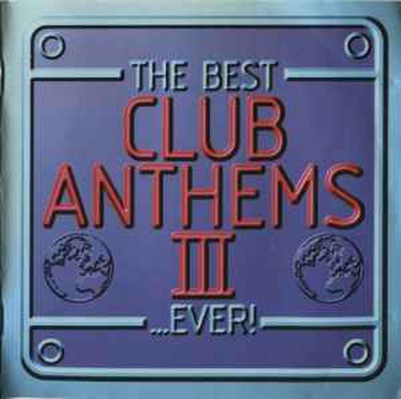 the-best-club-anthems-iii...ever!-