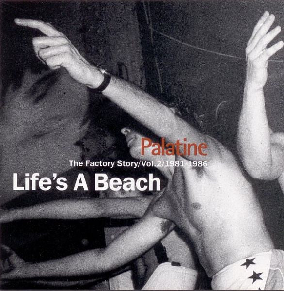palatine---the-factory-story-/-vol.-2-/-1981-1986-/-lifes-a-beach