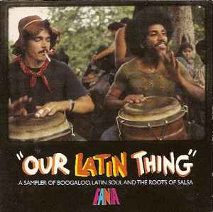 our-latin-thing-(a-sampler-of-boogaloo,-latin-soul-and-the-roots-of-salsa)