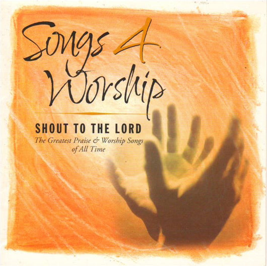 songs-4-worship:-shout-to-the-lord.-the-greatest-praise-&-worship-songs-of-all-time.