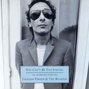 you-cant-be-too-strong---an-introduction-to-graham-parker-&-the-rumour