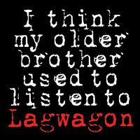 i-think-my-older-brother-used-to-listen-to-lagwagon