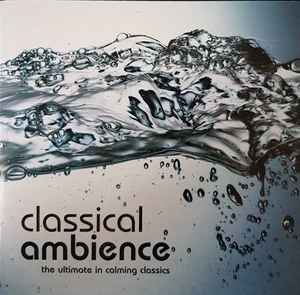 classical-ambience----the-ultimate-in-calming-classics