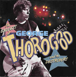 the-baddest-of-george-thorogood-and-the-destroyers