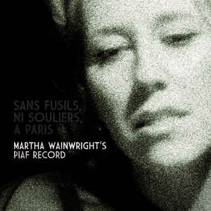 sans-fusils,-ni-souliers,-à-paris:-martha-wainwrights-piaf-record