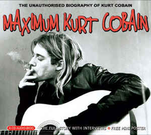 maximum-kurt-cobain-(the-unauthorised-biography-of-kurt-cobain)
