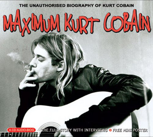 maximum-kurt-cobain-(the-unauthorised-biography-of-kurt-cobain)