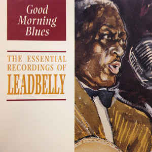 good-morning-blues:-the-essential-recordings-of-leadbelly