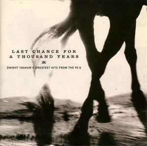 last-chance-for-a-thousand-years-•-dwight-yoakams-greatest-hits-from-the-90s