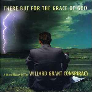 there-but-for-the-grace-of-god---a-short-history-of-the-willard-grant-conspiracy
